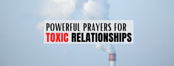 5 Powerful Prayers for Toxic Relationships