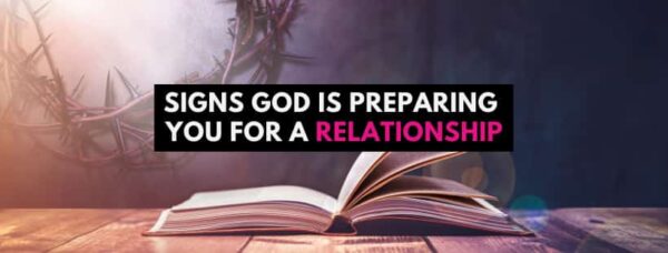 23 Signs God is Preparing You for a Relationship