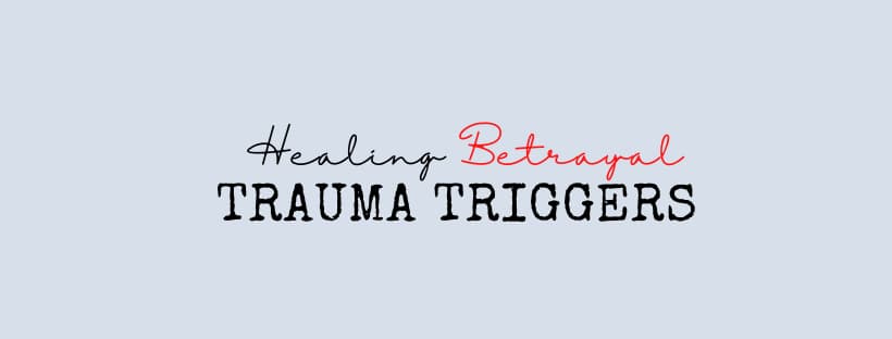 Betrayal Trauma Triggers