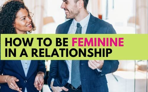 How to be Feminine In a Relationship-2