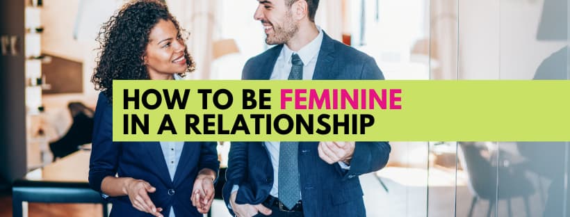 How to be Feminine In a Relationship-2