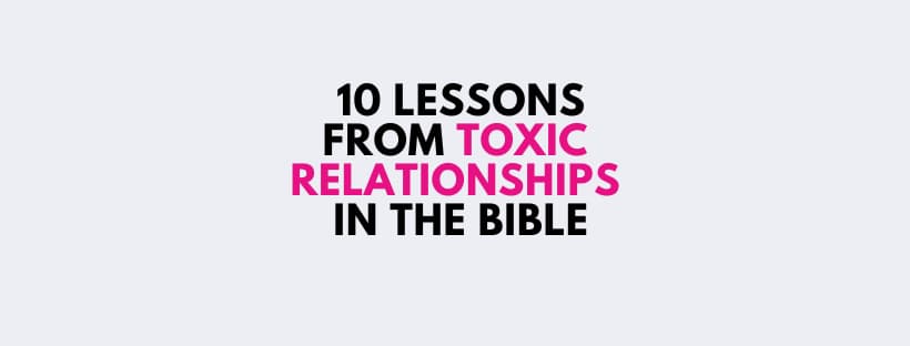 10 Lessons from Toxic Relationships in the Bible 10 Lessons from Toxic Relationships in the Bible