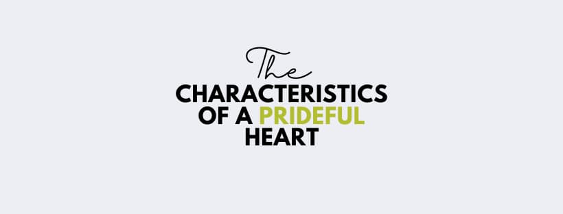 12 Characteristics of a Prideful Heart 12 Characteristics of a Prideful Heart