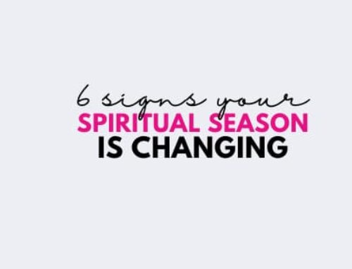 6 Signs Your Spiritual Season is Changing