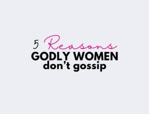 5 Reasons Godly Women Don’t Gossip