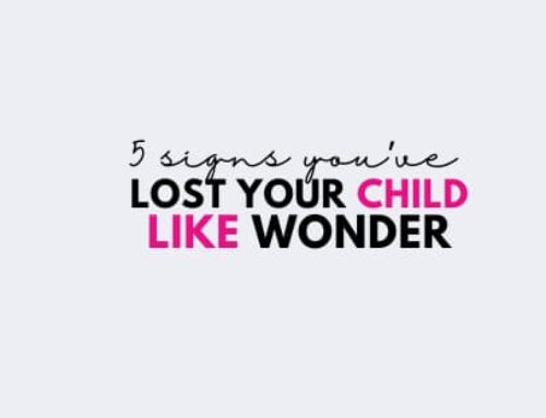 5 Signs You’ve Lost Your Childlike Wonder